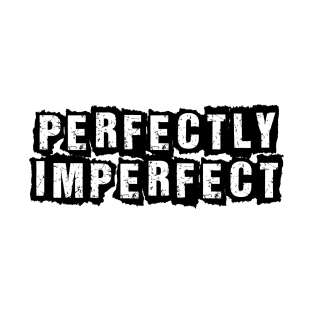 Perfectly imperfect T-Shirt