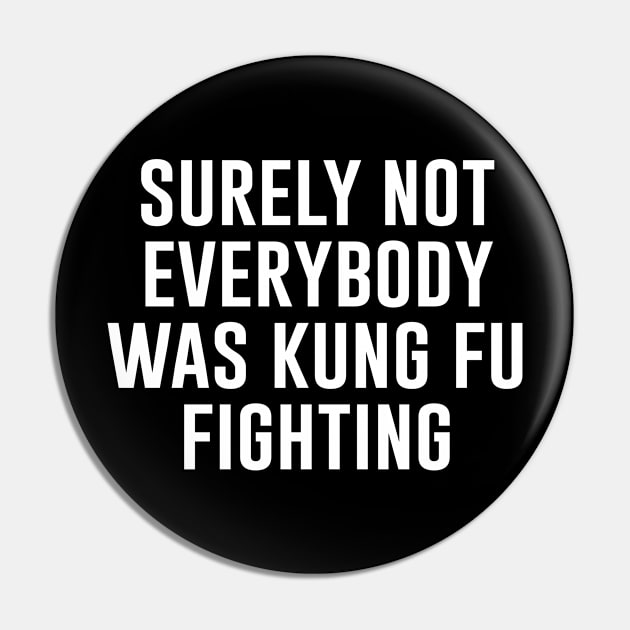 Surely Not Everybody Was Kung Fu Fighting Pin by Saad Store 