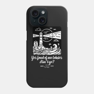 Yer fond of me lobster aint' ye? Phone Case