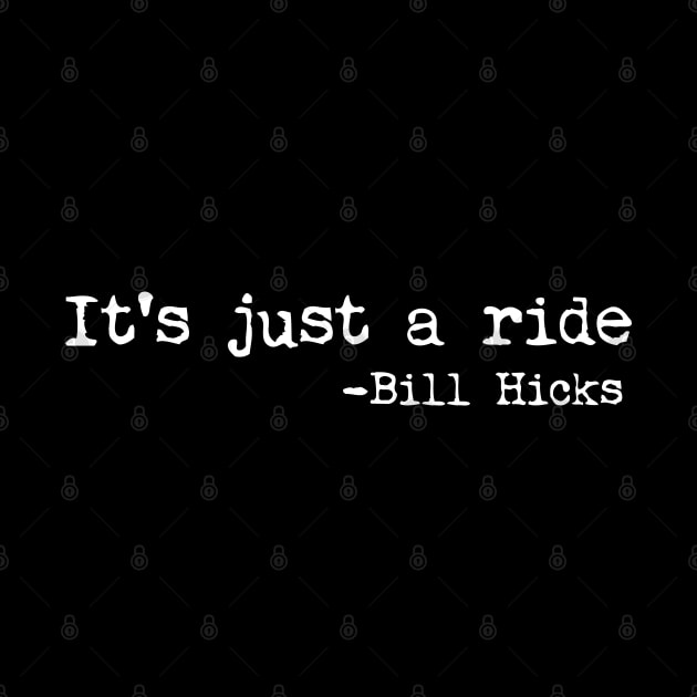 Just a ride Bill Hicks philosophy enlightened shirt by SOpunk