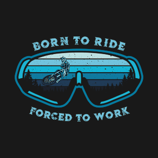 BORN TO RIDE FORCED TO WORK T-Shirt