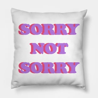 SORRY NOT SORRY Pillow