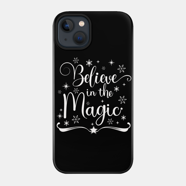Believe in the Magic - Believe - Phone Case