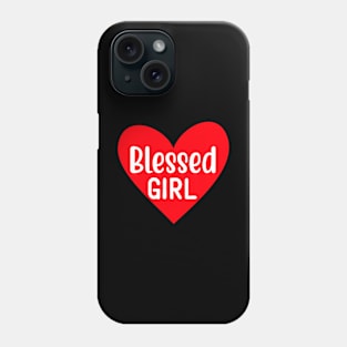 Blessed Girl, Christian, Faith, Believer, Jesus Follower Phone Case