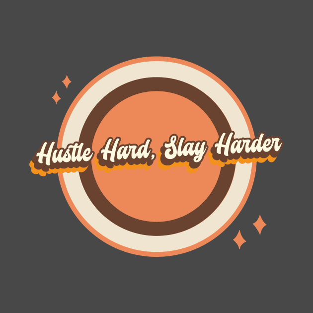 Hustle Hard, Slay Harder by aurastudi
