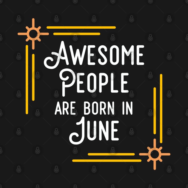 Awesome People Are Born In June (White Text, Framed) by inotyler