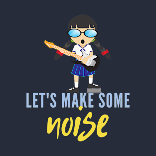 Let's Make Some Noise T-Shirt