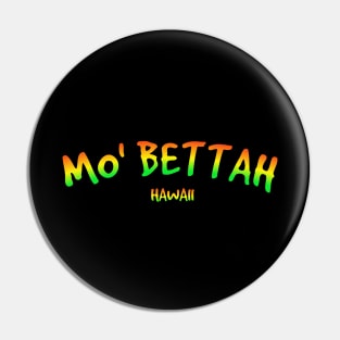 Mo' BETTAH HAWAI'I IS THE BEST Pin