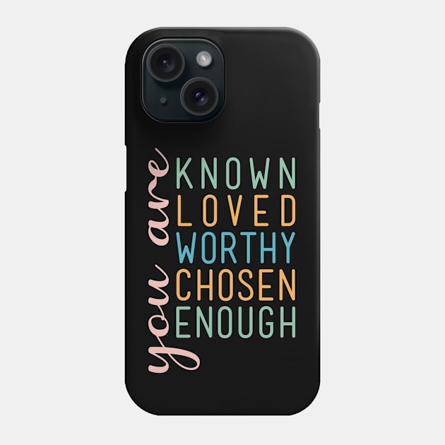 You are known loved worthy chosen enough Phone Case by CaptainHobbyist