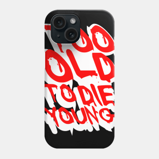 TOO OLD TO DIE YOUNG FUN BIRTHDAY GIFT SHIRT white red Phone Case