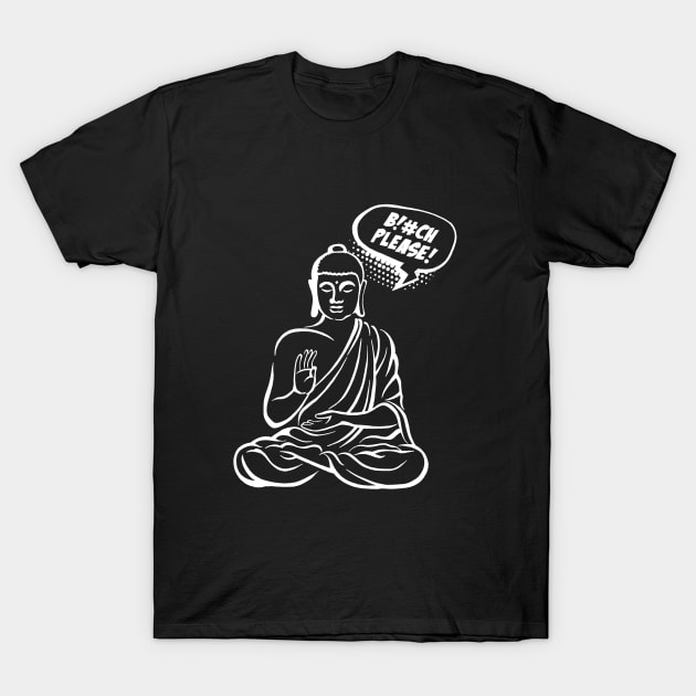 Bitch please! Buddha Comics - Bitch Please Funny - T-Shirt | TeePublic