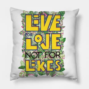 Live for love, not for likes Pillow