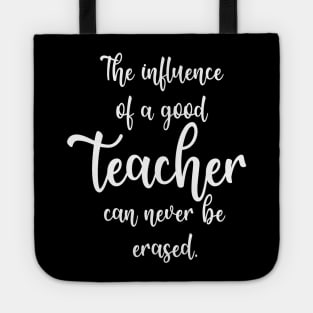 The Influence Of A Good Teacher Can Never Be Erased Tote