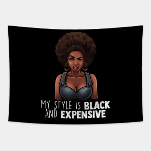 My Style Is Black And Expensive Melanin Queen Afro Diva Tee Tapestry