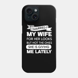 I Married My Wife For Her Looks Phone Case