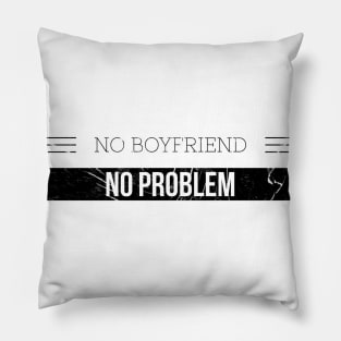 NO BOYFRIEND NO PROBLEM Pillow