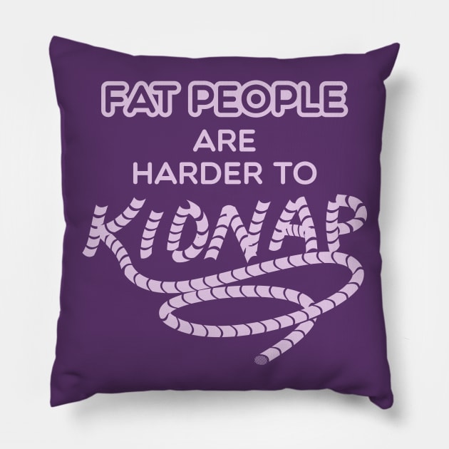 Funny Weight Humor - Fat people are harder to kidnap Pillow by Shirtbubble