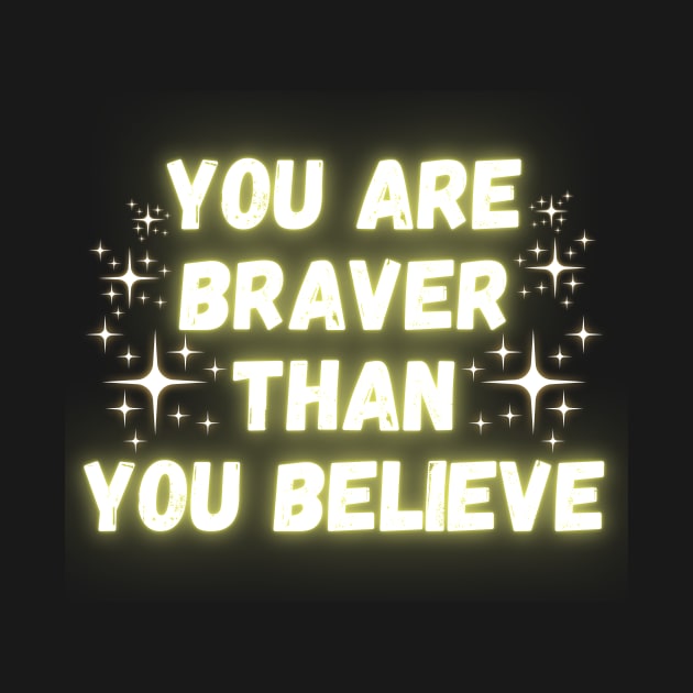 Your Are Braver Than You Believe by Madowidex