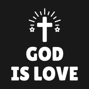 God Is Love - Christian Quotes T-Shirt