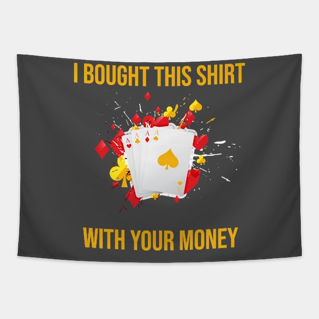 I Bought This Shirt With Your Money Tapestry by rjstyle7