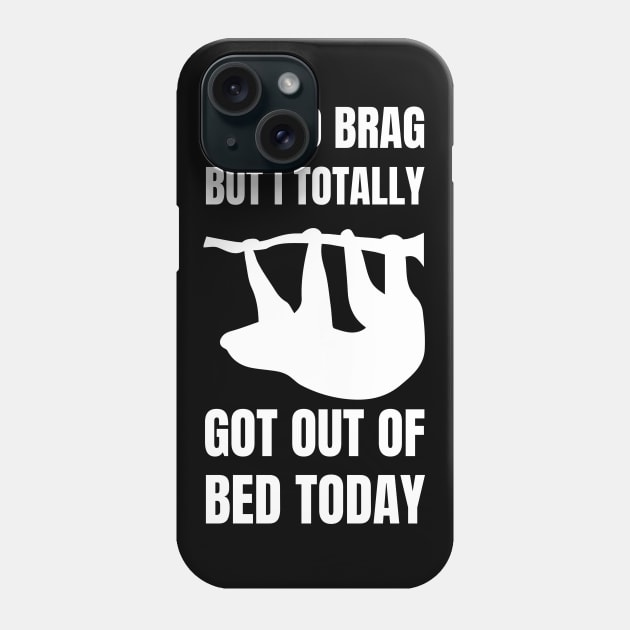 Not to Brag but I Totally Got Out of Bed Today Sloth silhouette Phone Case by NickDsigns