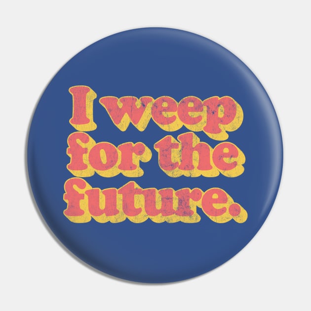 I Weep For The Future Pin by DankFutura