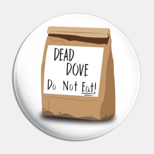 Dead Dove Do Not Eat Pin