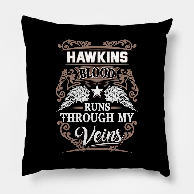 Hawkins Name T Shirt - Hawkins Blood Runs Through My Veins Gift Item Pillow by Gnulia