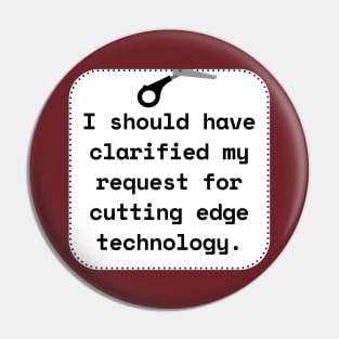 I Should Have Clarified My Request For Cutting Edge Technology Funny Pun / Dad Joke Sticker Version (MD23Frd027) Pin