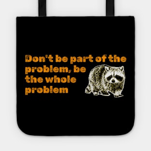 Don't Be Part Of the Problem Be The Whole Problem Funny Saying Tote