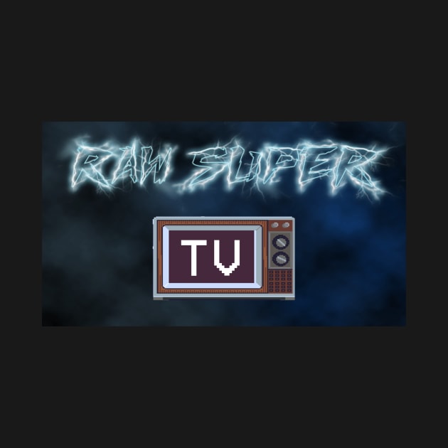 RAW SUPER TV by TwitchTVRyKn0cks