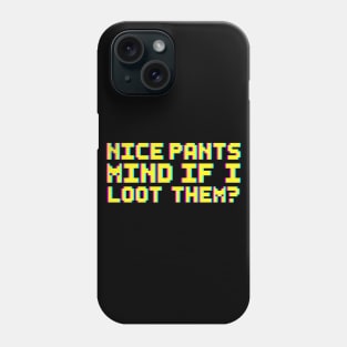 Nice Pants Mind If I Loot Them Gaming Pixel Typography Design Phone Case