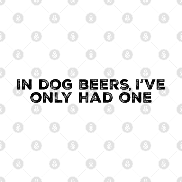 Discover Dog beers - Beer Sayings - T-Shirt