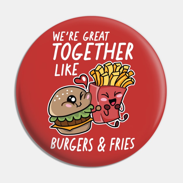 We're Great Together Like Burgers & Fries Pin by SLAG_Creative