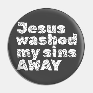 Jesus washed my sins away, Distress look design for dark colors Pin