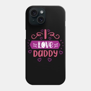 I love Daddy Phone Case