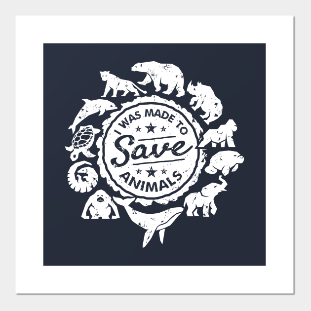 I Was Made to Save Animals - Wildlife Conservation - Posters and Art Prints | TeePublic I Was Made to Save Animals - Wildlife Conservation - Posters and Art Prints | TeePublic