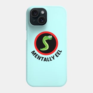 Mentally Eel - Eel Pun Phone Case