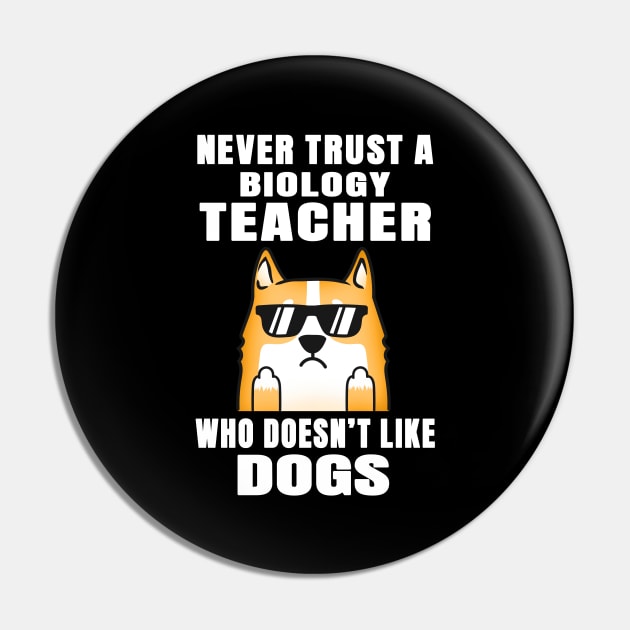 Biology Teacher Never Trust Someone Who Doesn't Like Dogs Pin by jeric020290