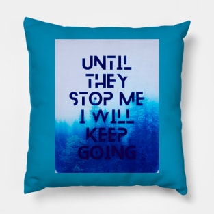 Until they stop me I will keep going Pillow