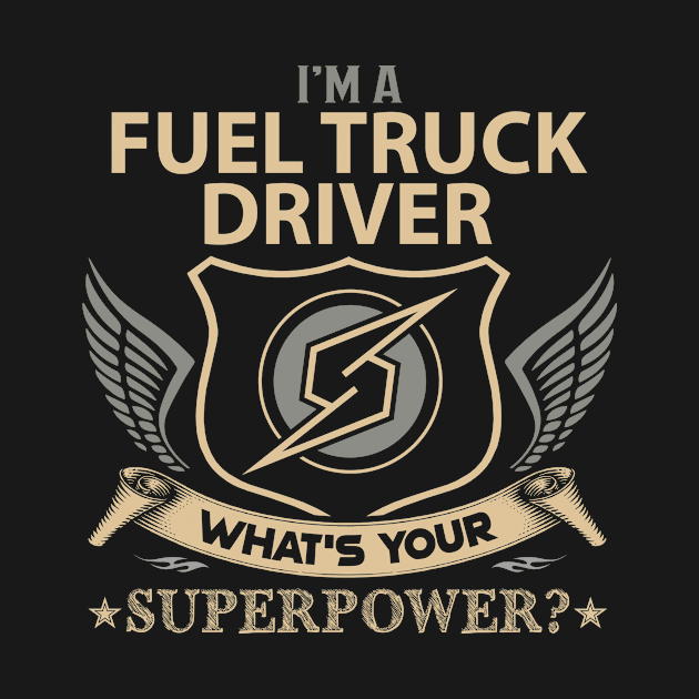 Fuel Truck Driver T Shirt - Superpower Gift Item Tee by Cosimiaart