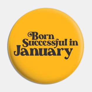 Born Successful in January - Birth Month - Birthday Pin