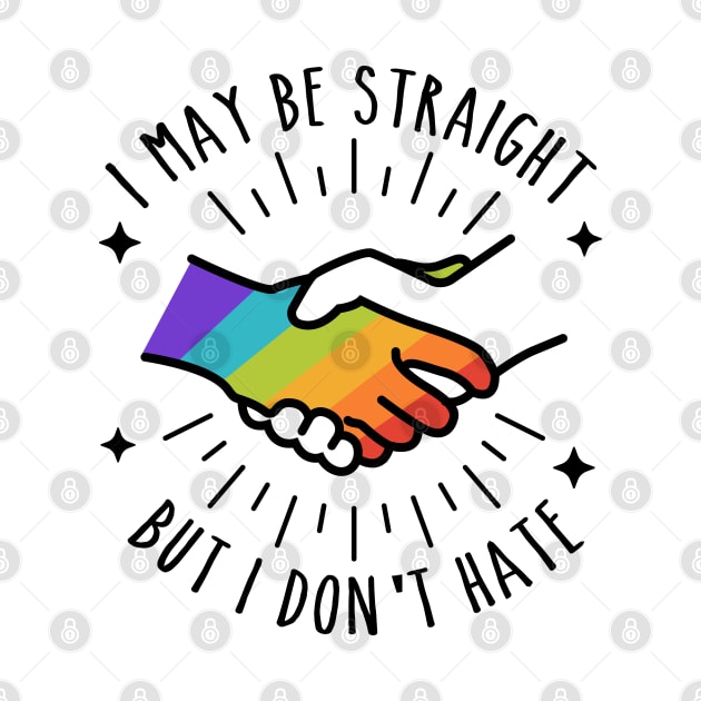 I May Be Straight But I Don't Hate - LGBT Pride Gift by stayilbee