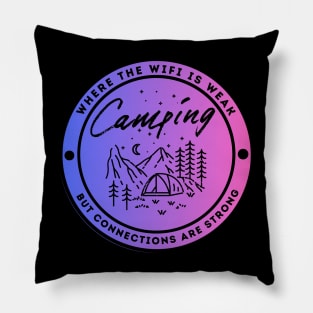 Camping - Where the Wifi is Wear but Connections are Strong Pillow