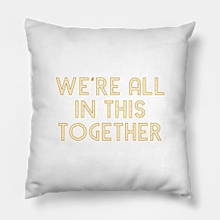 We're all in this together Pillow