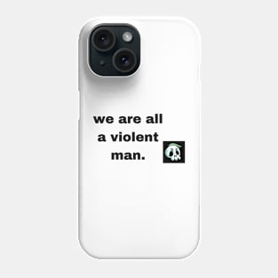 we are all a violent man Phone Case