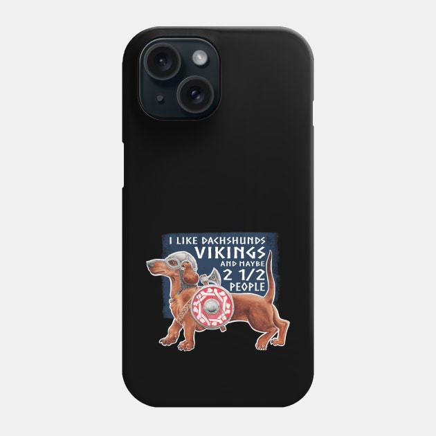 I like Vikings and Dachshunds and Maybe 2 1/2 People Phone Case by Artwork by Jayde Hilliard