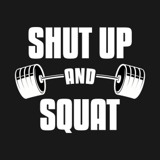 Shut Up And Squat Funny Squatting Leg Day Fitness T-Shirt