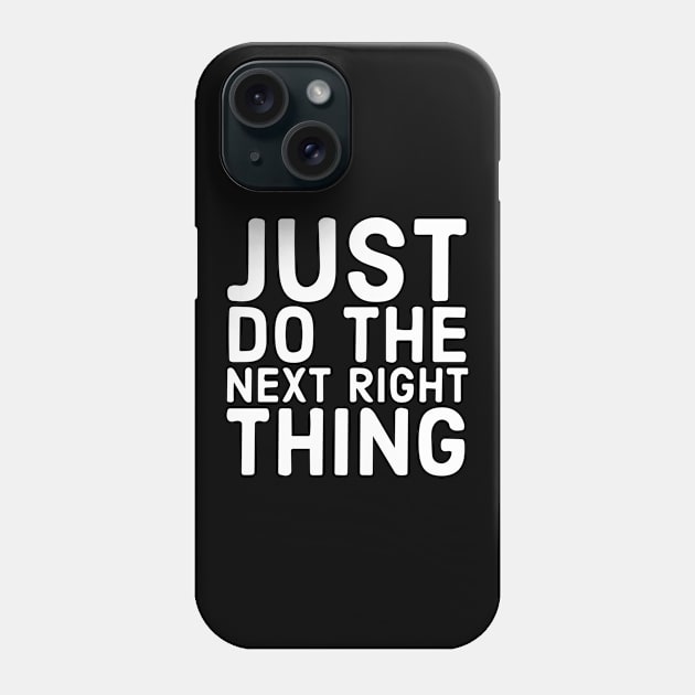 Just Do The Next Right Thing Phone Case by Red Wolf Rustics And Outfitters