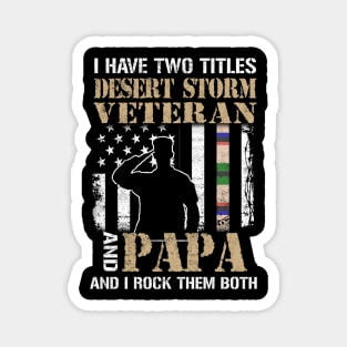 I Have Two Titles Desert Storm Veteran And Papa And I Rock Them Both Magnet